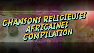 Meilleures Chansons et Louanges Religieuses Africaines [upl. by Eedahs]