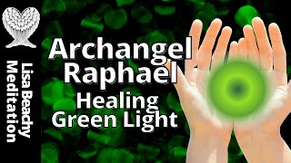 ARCHANGEL RAPHAEL 💚 Healing Green Light Guided Meditation [upl. by Novad]