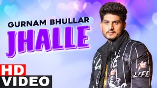 Jhalle Full Video  Gurnam Bhullar  Sargun Mehta  Binnu Dhillon  Latest Punjabi Songs 2021 [upl. by Doxia]