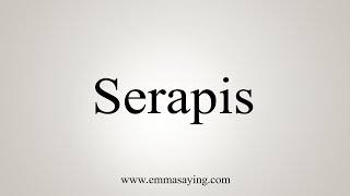 How To Say Serapis [upl. by Gasper827]