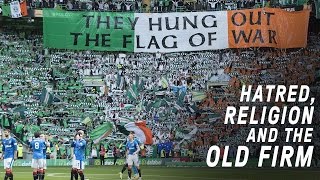 Celtic vs Rangers  Hatred Religion and The Old Firm [upl. by Alduino591]