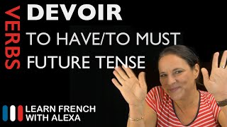 Devoir to have to — Future Tense French verbs conjugated by Learn French With Alexa [upl. by Ppik533]