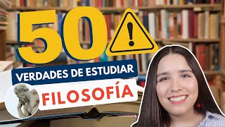 ESTUDIAR FILOSOFÍA 📖 50 VERDADES DE ESTUDIAR FILOSOFÍA [upl. by Holland176]