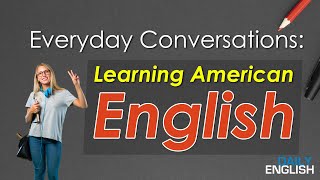 Everyday Conversations Learning American English [upl. by Isborne230]