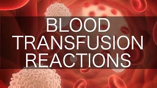 Blood Transfusion Reactions [upl. by Anelegna]