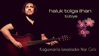 Haluk Tolga İlhan  Kağızmana Ismarladım Nar Gele [upl. by Dix75]