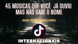 45 MÚSICAS QUE VOCÊ QUE VOCÊ JÁ OUVIU MAS NÃO SABE O NOME DO TIKTOK Kwai Reels Internacionais 2022 [upl. by Scriven]