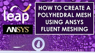 How to create a Polyhedral Mesh using ANSYS Fluent Meshing [upl. by Hach]