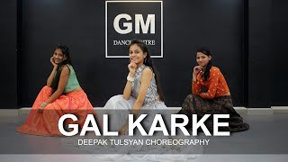 GAL KARKE  Dance Cover  Asees Kaur  Deepak Tulsyan Choreography  G M Dance Centre [upl. by Ihdin506]