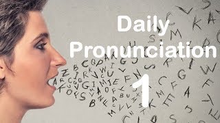 English Pronunciation Practice Daily Pronunciation 1 2019 [upl. by Deb592]