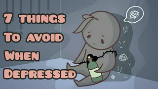 7 Things To Avoid When Depressed [upl. by Alleirbag]