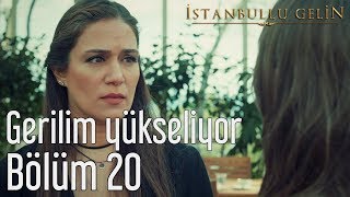 İstanbullu Gelin 20 Bölüm  Gerilim Yükseliyor [upl. by Sheryl]