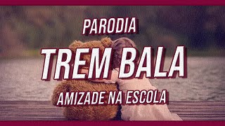 Paródia Amizade na Escola  Trem Bala Ana Vilela [upl. by Aicelet]