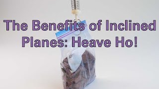 The Benefits of Inclined Planes Heave Ho [upl. by Joanne]