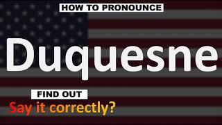 How to Pronounce Duquesne CORRECTLY [upl. by Nowtna]