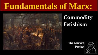 Fundamentals of Marx Commodity Fetishism [upl. by Einnor491]