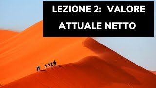 Lezione 2 il calcolo del VALORE ATTUALE NETTO e del rendimento [upl. by Pillsbury]