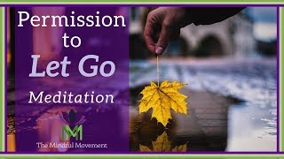 Give Yourself Permission to Let Go A Guided Meditation Practice  Mindful Movement [upl. by Fonzie]