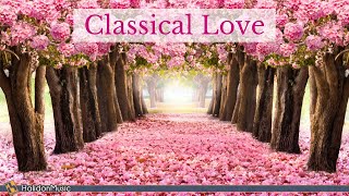 Classical Love  Romantic Pieces of Classical Music [upl. by Aylat]