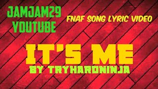 Fnaf Song Lyric Video  Its Me by TryHardNinja [upl. by Ydniahs406]