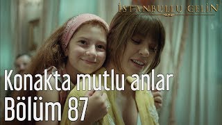 İstanbullu Gelin 87 Bölüm Final  Konakta Mutlu Anlar [upl. by Paapanen997]