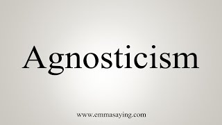 How To Say Agnosticism [upl. by Phillip558]