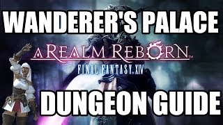 Final Fantasy XIV A Realm Reborn  The Wanderers Palace Dungeon Guide [upl. by Aehcim]