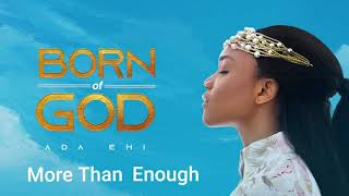 Ada Ehi  More Than Enough  BORN OF GOD [upl. by Zehe]