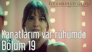 İstanbullu Gelin 19 Bölüm  Aslı Enver  Kanatlarım Var Ruhumda [upl. by Lerrej]